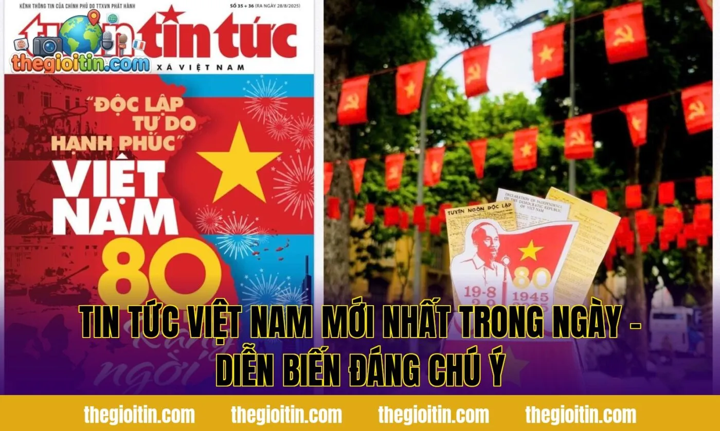 Tin tức Việt Nam mới nhất trong ngày – Diễn biến đáng chú ý