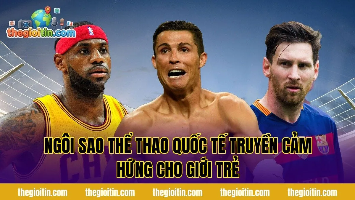 Ngôi Sao Thể Thao Quốc Tế Truyền Cảm Hứng Cho Giới Trẻ