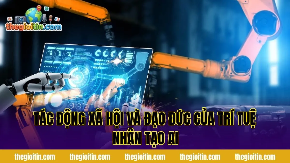 Tác động xã hội và đạo đức của trí tuệ nhân tạo AI