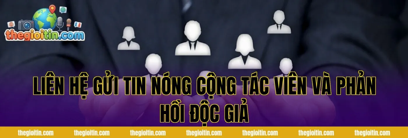 Liên hệ gửi tin nóng cộng tác viên và phản hồi độc giả