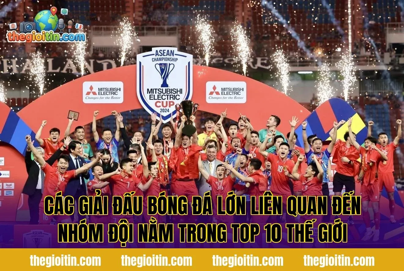 Các giải đấu bóng đá lớn liên quan đến nhóm đội nằm trong top 10 thế giới