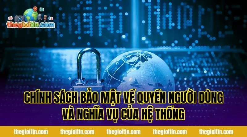 Chính sách bảo mật về quyền người dùng và nghĩa vụ của hệ thống