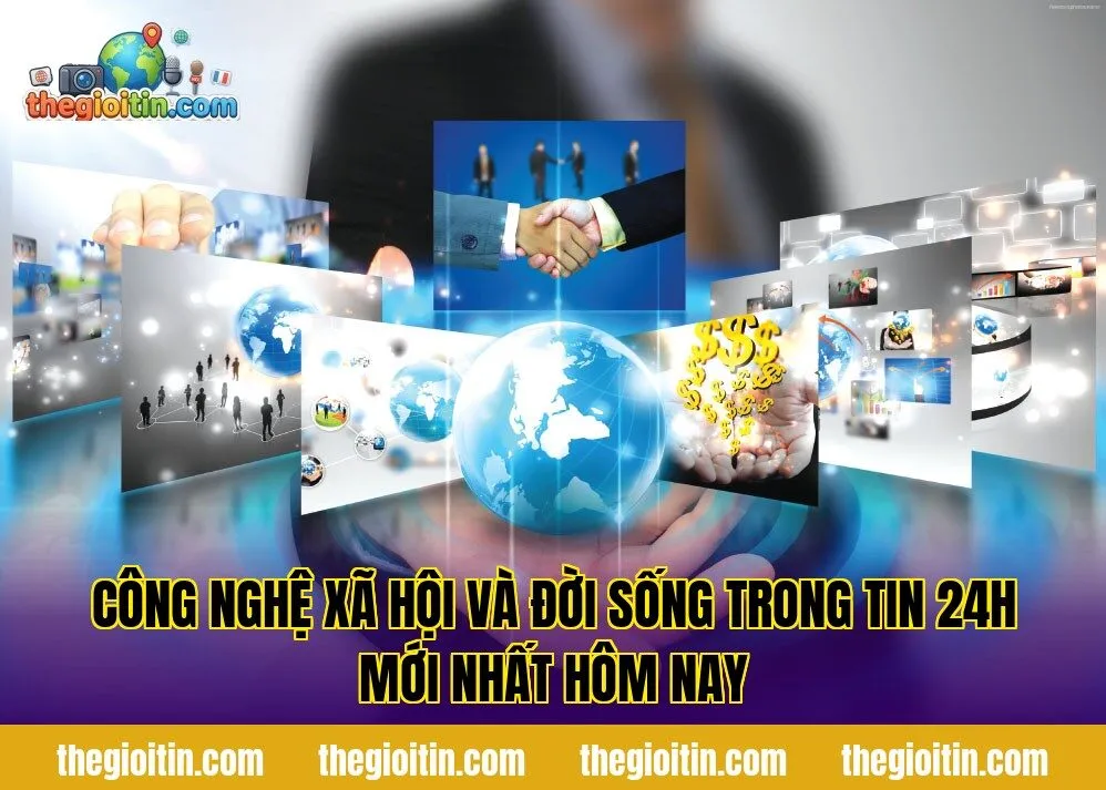 Công nghệ xã hội và đời sống trong tin 24h mới nhất hôm nay