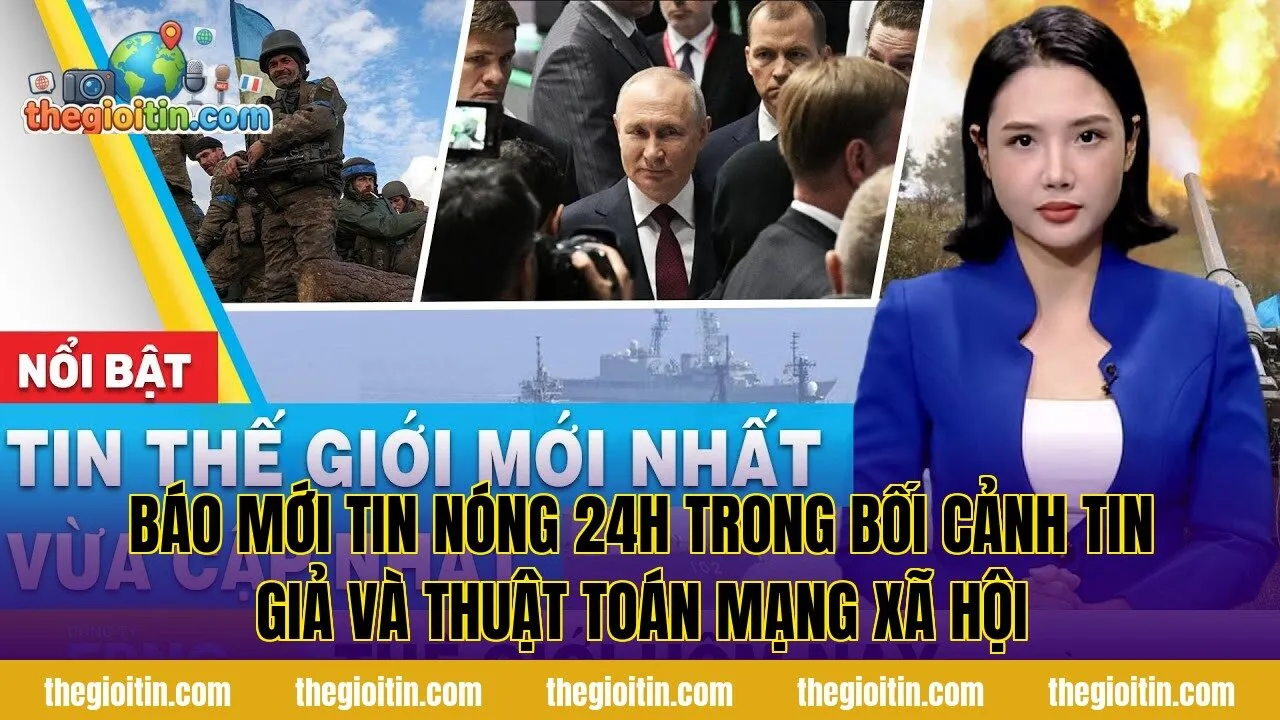 Báo mới tin nóng 24h trong bối cảnh tin giả và thuật toán mạng xã hội