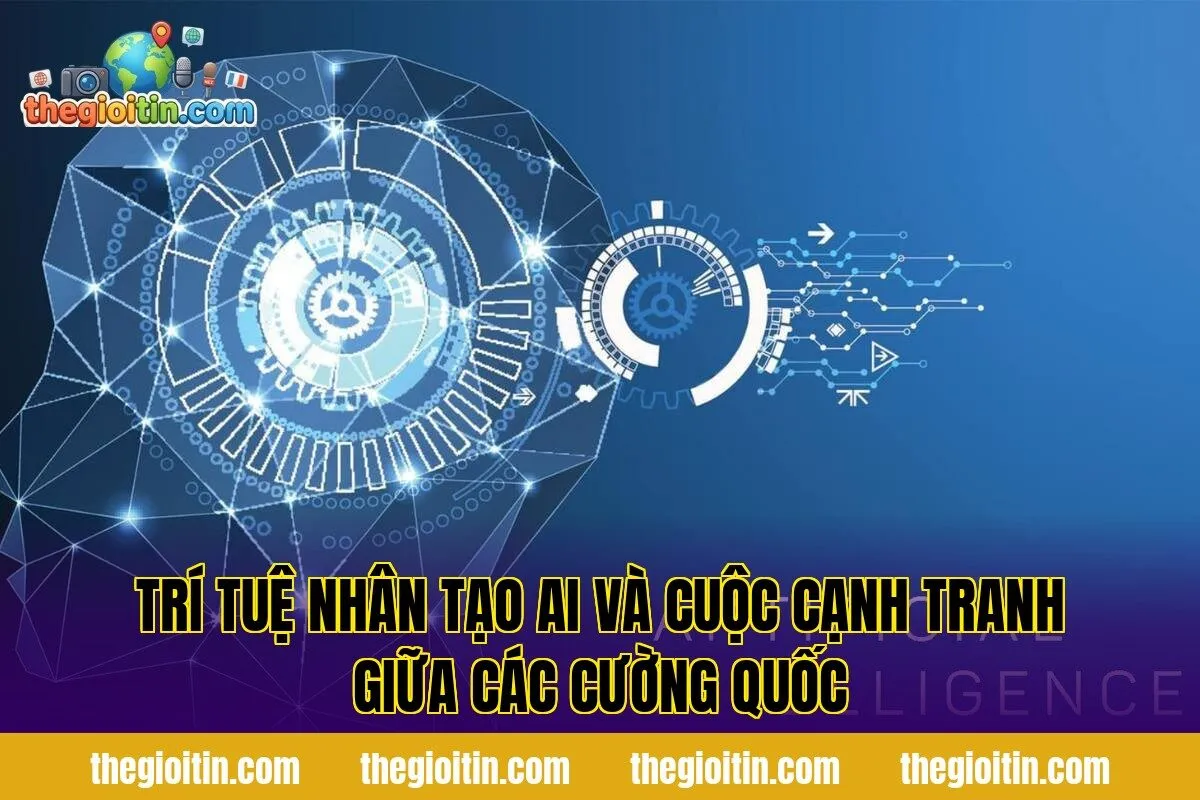 Trí tuệ nhân tạo AI và cuộc cạnh tranh giữa các cường quốc