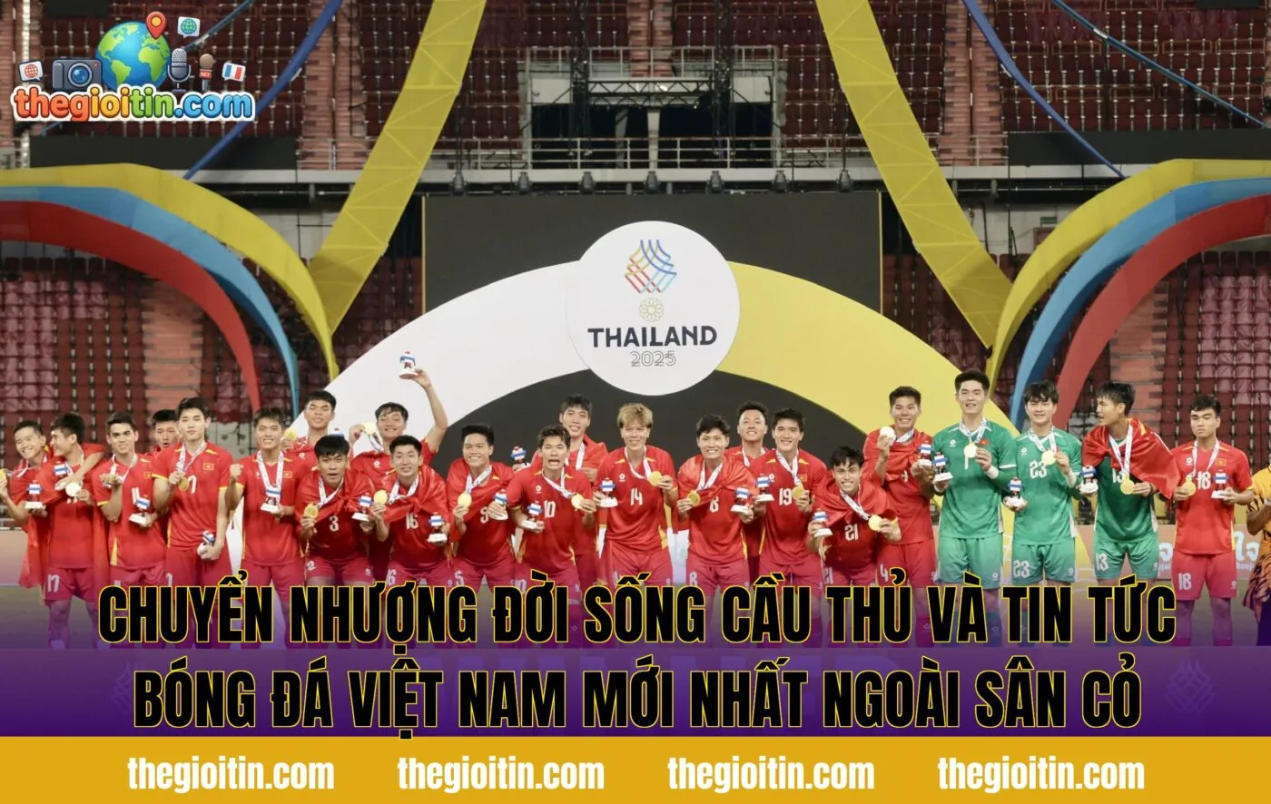 Chuyển nhượng đời sống cầu thủ và tin tức bóng đá Việt Nam mới nhất ngoài sân cỏ